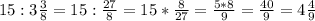 15:3 \frac{3}{8}=15: \frac{27}{8} =15* \frac{8}{27} = \frac{5*8}{9}= \frac{40}{9} =4\frac{4}{9}