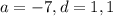 a=-7,d=1,1