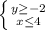 \left \{ {{y \geq -2} \atop {x \leq 4}} \right.