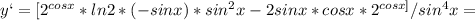 y`=[2 ^{cosx} *ln2*(-sinx)*sin^2x-2sinx*cosx*2 ^{cosx]} /sin^4x=