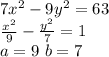 7x^2-9y^2=63\\ \frac{x^2}{9} - \frac{y^2}{7} =1\\ a=9 \ b=7\\