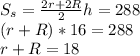S_s=\frac{2r+2R}{2}h=288\\(r+R)*16=288\\r+R=18