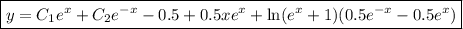 \boxed{y=C_1e^x+C_2e^{-x}-0.5+0.5xe^x+\ln(e^x+1)(0.5e^{-x}-0.5e^x)}