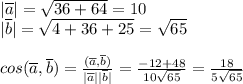 |\overline a|=\sqrt{36+64}=10\\|\overline b|=\sqrt{4+36+25}=\sqrt{65}\\\\cos(\overline a,\overline b)={(\overline a, \overline b)\over|\overline a||\overline b|}={-12+48\over10\sqrt{65}}={18\over5\sqrt{65}}