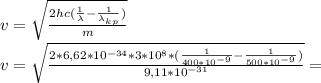 v=\sqrt{\frac{2hc( \frac{1 }{\lambda }-\frac{1 }{\lambda_{kp } })}{m}} \\ v=\sqrt{\frac{2*6,62*10^{-34}*3*10^8*( \frac{1 }{400*10^{-9}}-\frac{1 }{500*10^{-9}})}{9,11*10^{-31}}}=