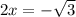 2x=- \sqrt{3}