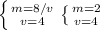 \right&#10;\left \{ {{m=8/v} \atop {v=4}} \right&#10;\left \{ {{m=2} \atop {v=4}} \right