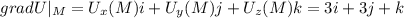 grad U|_M=U_x(M)i+U_y(M)j+U_z(M)k=3i+3j+k