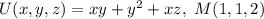 U(x,y,z)=xy+y^2+xz, \ M(1,1,2)