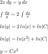 2x\, dy=y\, dx\\\\\int \frac{dy}{y} =2\, \int \frac{dx}{x} \\\\ln|y|=2\, ln|x|+ln|C|\\\\ln|y|=ln|x^2|+ln|C|\\\\y=Cx^2