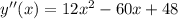 y''(x)=12x^2-60x+48