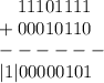 \displaystyle \quad 11101111 \\ +00010110 \\ ------ \\ |1|00000101