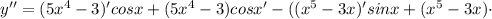 y''=(5x^4-3)'cosx+(5x^4-3)cosx'-((x^5-3x)'sinx+(x^5-3x)\cdot