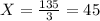 X= \frac{135}{3} =45