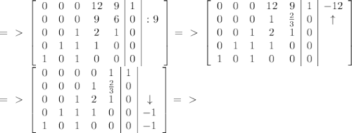 =\ \textgreater \ \left[\begin{array}{ccccc|c|c}0&0&0&12&9&1&\\0&0&0&9&6&0&:9\\0&0&1&2&1&0&\\0&1&1&1&0&0&\\1&0&1&0&0&0&\end{array}\right]=\ \textgreater \ \left[\begin{array}{ccccc|c|c}0&0&0&12&9&1&-12\\0&0&0&1&\frac{2}{3}&0&\uparrow\\0&0&1&2&1&0&\\0&1&1&1&0&0&\\1&0&1&0&0&0&\end{array}\right]\\=\ \textgreater \ \left[\begin{array}{ccccc|c|c}0&0&0&0&1&1&\\0&0&0&1&\frac{2}{3}&0&\\0&0&1&2&1&0&\downarrow\\0&1&1&1&0&0&-1\\1&0&1&0&0&0&-1\end{array}\right]=\ \textgreater \