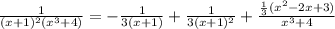 \frac{1}{(x+1)^2(x^3+4)}=-\frac{1}{3(x+1)}+\frac{1}{3(x+1)^2}+\frac{\frac{1}{3}(x^2-2x+3)}{x^3+4}