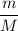 $\frac{m}{M}$