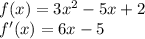 f(x)=3x^{2} -5x+2\\f'(x)=6x-5