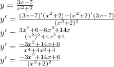 y= \frac{3x-7}{ x^{2}+2 } \\y'= \frac{{(3x-7})'( x^{2} +2)-( x^{2} +2)'{(3x-7})}{( x^{2} +2)^{2} }\\y'=\frac{3x^{2} +6-6x^{2}+14x}{(x^{2})^{2}+4 x^{2} +4 }\\y'= \frac{-3 x^{2} +14x+6}{ x^{4}+4 x^{2} +4 }\\y'=\frac{-3 x^{2} +14x+6}{(x^{2}+2)^2 }