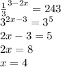 \frac{1}{3} ^{3-2x}=243\\&#10;3^{2x-3}=3^5\\&#10;2x-3=5\\&#10;2x=8\\&#10;x=4