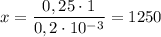 x = \dfrac{0,25\cdot1}{0,2\cdot10^{-3}} = 1250