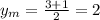 y_m= \frac{3+1}{2} =2