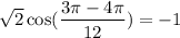 $\sqrt2\cos(\frac{3\pi-4\pi}{12})=-1$