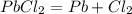 PbCl_{2} = Pb + Cl_{2}