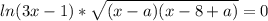 ln(3x-1)* \sqrt{(x-a)(x-8+a)} =0