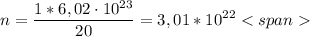 $n=\frac{1*6,02\cdot10^{23}}{20}=3,01*10^{22}$