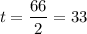 $t=\frac{66}{2}=33$