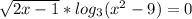 \sqrt{2x-1} * log_{3} ( x^{2} -9)=0