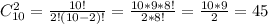 C_{10} ^{2} = \frac{10!}{2!(10-2)!} = \frac{10*9*8!}{2*8!} = \frac{10*9}{2} =45