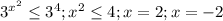 3^{ x^{2} } \leq 3^4 ; x^{2} \leq 4 ; x=2 ; x=-2&#10;