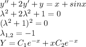 y''+2y'+y=x+sinx\\\lambda^2+2\lambda^2+1=0\\(\lambda^2+1)^2=0\\\lambda_{1,2}=-1\\Y=C_1e^{-x}+xC_2e^{-x}