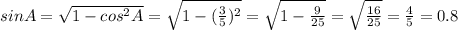 sinA= \sqrt{1-cos^2A}= \sqrt{1-( \frac{3}{5} )^2} = \sqrt{1- \frac{9}{25} }= \sqrt{ \frac{16}{25} }= \frac{4}{5}=0.8