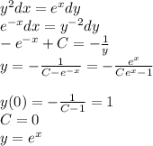 y^2dx=e^xdy\\e^{-x}dx=y^{-2}dy\\-e^{-x} + C = -{1\over y}\\y=-{1\over C-e^{-x}}=-{e^x\over Ce^x-1}\\\\y(0)=-{1\over C-1}=1\\C=0\\y=e^x