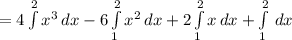 =4 \int\limits^2_ {} x^{3} \, dx -6 \int\limits^2_1 {} x^{2} \, dx +2 \int\limits^2_1 {x} \, dx + \int\limits^2_1 \, dx