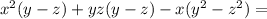 x^2(y-z)+yz(y-z)-x(y^2-z^2)=