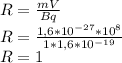 R=\frac{mV}{Bq}\\R=\frac{1,6*10^{-27}*10^{8} }{1*1,6*10^{-19} }\\R=1