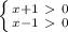 \left \{ {{x+1\ \textgreater \ 0} \atop {x-1\ \textgreater \ 0}} \right.