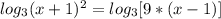 log_3(x+1)^2=log_3[9*(x-1)]