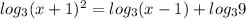 log_3(x+1)^2=log_3(x-1)+log_39