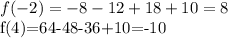 \displaystyle f(-2)=-8-12+18+10=8&#10;&#10;f(4)=64-48-36+10=-10