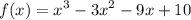 \displaystyle f(x)=x^3-3x^2-9x+10