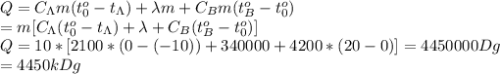 Q=C_\Lambda m(t_0^o-t_\Lambda)+\lambda m+C_Bm(t_B^o-t_0^o)\\=m[C_\Lambda(t_0^o-t_\Lambda)+\lambda+C_B(t_B^o-t_0^o)]\\&#10;Q=10*[2100*(0-(-10))+340000+4200*(20-0)]=4450000Dg\\=4450kDg