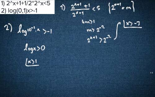 1) 2^х+1+1/2*2^х< 5 2) log(0,1)x> -1