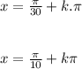 x=\frac{\pi}{30}+k.\pi \\ \\ \\ x=\frac{\pi}{10} +k\pi