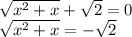 \sqrt{x^2+x}+ \sqrt{2} =0\\&#10; \sqrt{x^2+x}=-\sqrt{2}