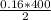 \frac{0.16 * 400}{2}